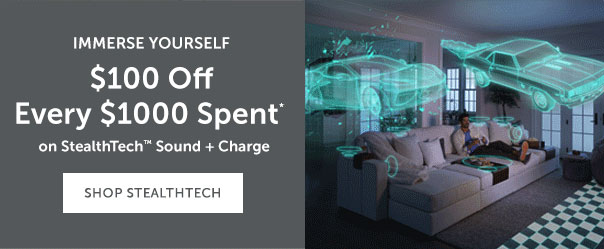 $100 Off Every $1000 Spent* on StealthTech Sound + Charge | SHOP NOW >>