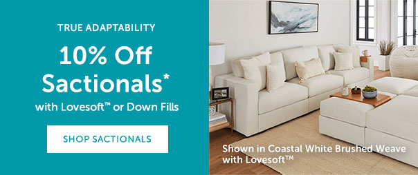 10% Off Sactionals* with Lovesoft or Down Fills | VIEW SACTIONALS >>