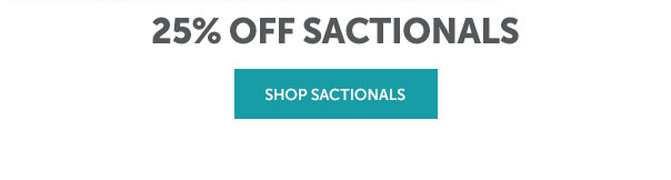 25% off Sactionals | SHOP NOW >>
