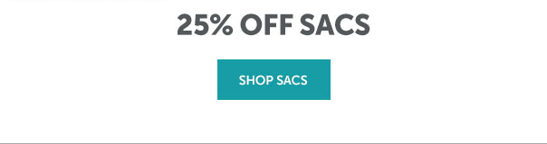 25% Off Sacs | SHOP NOW >>