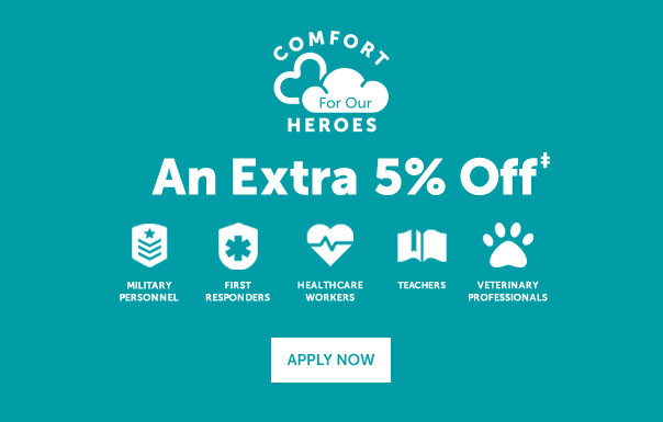 Comfort For Heroes | An extra 5% Off | APPLY NOW >>