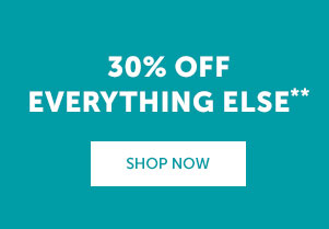 30% Off Everything Else | SHOP NOW >>
