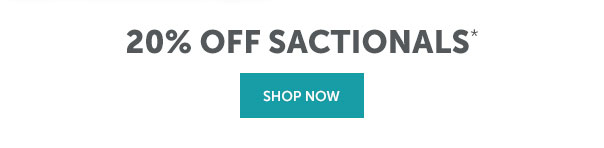 20% Off Sactionals | SHOP NOW >>