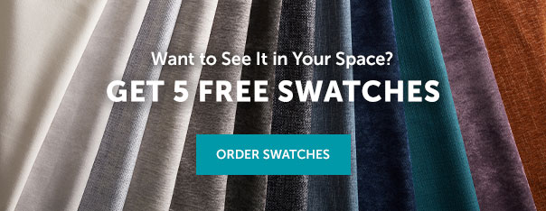 Get 5 Free Swatches | ORDER SWATCHES >>