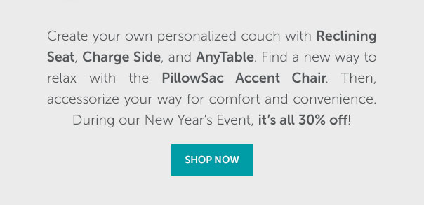 Ready to fill your home with Total Comfort? Whether it's kicking back with our new Reclining Seat, staying connected with our StealthTech Charge Side, or adding tablespace with AnyTable - we have so many ways to make Sacitonals your own. Plus, everything is 30% off!