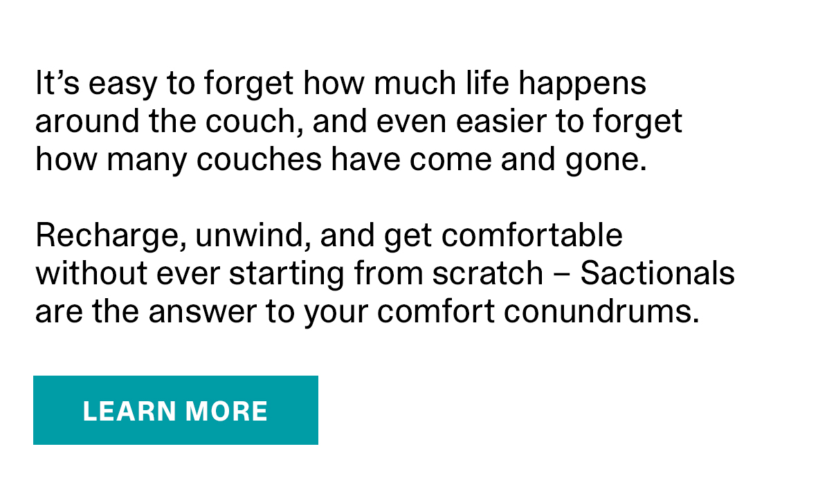 SEE WHY SACTIONALS ARE HERE FOR LIFE.