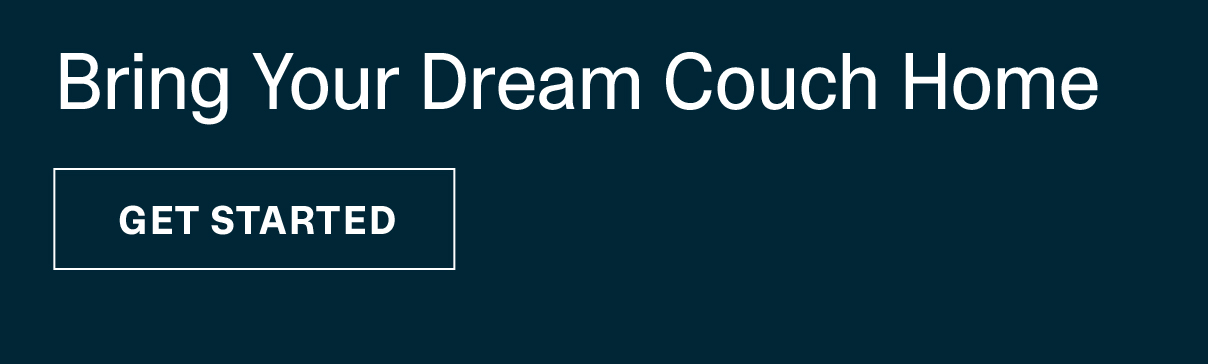 BRING YOUR DREAM COUCH HOME | SHOP NOW >>