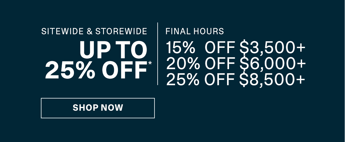 SITEWIDE AND STOREWIDE - UP TO 25% OFF* - FINAL HOURS