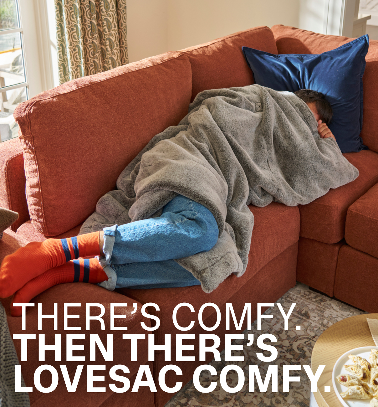 THERE'S COMFY. THEN THERE'S LOVESAC COMFY.