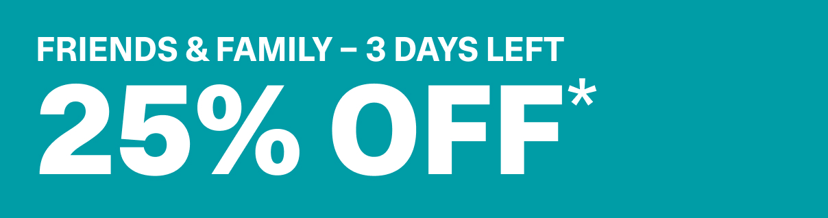 FRIENDS AND FAMILY - 3D AYS LEFT - 25% OFF*