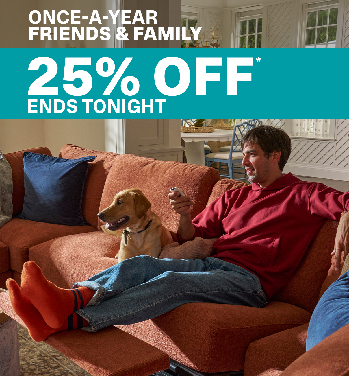 FRIENDS AND FAMILY - 25% OFF* ENDS TONIGHT